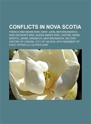 Conflicts in Nova Scotia French and Indian War, Saint John, New Brunswick, King George's War, Queen Anne's War, Castine, Maine, Bristol, Maine,1233275313,9781233275311