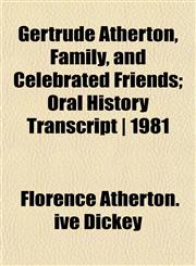 Gertrude Atherton, Family, and Celebrated Friends; Oral History Transcript | 1981,1152266373,9781152266377