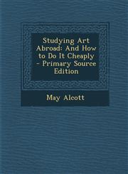 Studying Art Abroad And How to Do It Cheaply - Primary Source Edition,1293689629,9781293689622