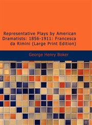 Representative Plays by American Dramatists 1856-1911: Francesca da Rimini (Large Print Edition),1426476663,9781426476662