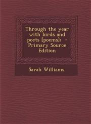 Through the Year with Birds and Poets [Poems]; - Primary Source Edition,1287596908,9781287596905