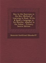 Key to the Exercises in the New Method of Learning to Read, Write & Speak a Language in Six Months, Adapted to the Italian,1287394272,9781287394273