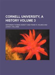 Cornell University, a history Volume 3,1154038106,9781154038101