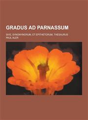 Gradus Ad Parnassum; Sive, Synonymorum, Et Epithetorum, Thesaurus,1230394249,9781230394244