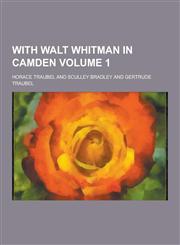 With Walt Whitman in Camden Volume 1,1230220429,9781230220420