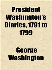 President Washington's Diaries, 1791 to 1799,1151798177,9781151798176