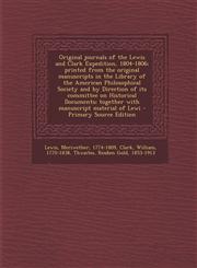 Original journals of the Lewis and Clark Expedition, 1804-1806; printed from the original manuscripts in the Library of the American Philosophical Society and by Direction of its committee on Historical Documents; together with manuscript material of Lewi,1295052725,9781295052721