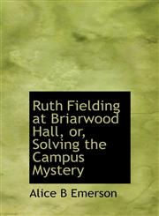 Ruth Fielding at Briarwood Hall, Or, Solving the Campus Mystery,1117137848,9781117137841