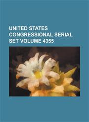 United States Congressional Serial Set Volume 4355,1234069601,9781234069605