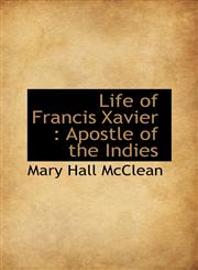 Life of Francis Xavier Apostle of the Indies,1116874342,9781116874341