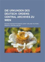 Die Urkunden Des Deutsch- Ordens- Central Archives Zu Wien,115348594X,9781153485944