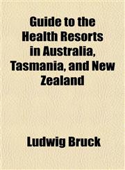 Guide to the Health Resorts in Australia, Tasmania, and New Zealand,1152830805,9781152830806