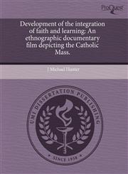 Development of the integration of faith and learning An ethnographic documentary film depicting the Catholic Mass.,1243018755,9781243018755
