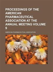 Proceedings of the American Pharmaceutical Association at the annual meeting Volume 9,1154391272,9781154391275