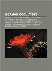 German occultists German astrologers, German occult writers, Johannes Kepler, Albertus Magnus, Philipp Melanchthon, Franz Mesmer,1157451160,9781157451167