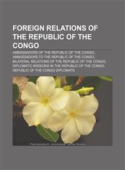 Foreign relations of the Republic of the Congo Ambassadors of the Republic of the Congo, Ambassadors to the Republic of the Congo,1157598706,9781157598701