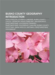 Busko County geography Introduction Nowy Korczyn, Stopnica, Zaborze, Busko County, Chotel Czerwony, Kółko Żabieckie, Januszkowice,1155934296,9781155934297