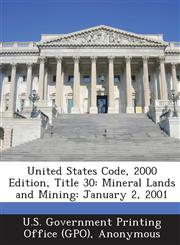 United States Code, 2000 Edition, Title 30 Mineral Lands and Mining: January 2, 2001,1289375003,9781289375003