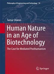 Human Nature in an Age of Biotechnology The Case for Mediated Posthumanism,9400775547,9789400775541