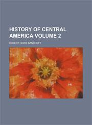 History of Central America  Volume 2,1154052559,9781154052558