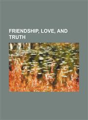 Friendship, Love, and Truth,1150239182,9781150239182
