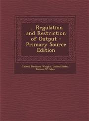 ... Regulation and Restriction of Output - Primary Source Edition,1287686842,9781287686842