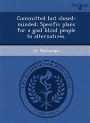 Committed but closed-minded Specific plans for a goal blind people to alternatives.,1249064368,9781249064367