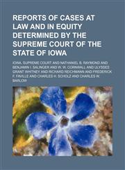 Reports of Cases at Law and in Equity Determined by the Supreme Court of the State of Iowa (Volume 113),115059120X,9781150591204