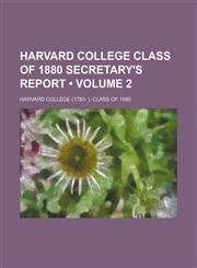 Harvard College Class of 1880 secretary's report (Volume 2),1153905841,9781153905848