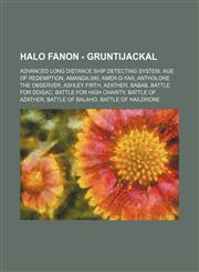 Halo Fanon - Gruntijackal Advanced Long Distance Ship Detecting System, Age of Redemption, Amanda-390, Amer-D-yar, Antholore the Observer, Ashley Firth, Azather, Babab, Battle for Doisac, Battle for High Charity, Battle of Azather, Battle of Balaho, Batt,1234715406,9781234715403