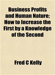 Business Profits and Human Nature; How to Increase the First by a Knowledge of the Second,1154917460,9781154917468