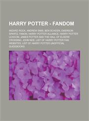 Harry Potter - Fandom Wizard rock, Andrew Sims, Ben Schoen, Emerson Spartz, Fanon, Harry Potter Alliance, Harry Potter Lexicon, James Potter and the Hall of Elders' Crossing, John Noe, List of Harry Potter fan websites,1234720469,9781234720469