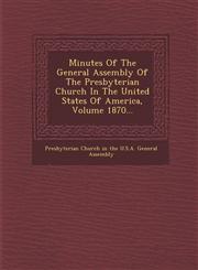 Minutes of the General Assembly of the Presbyterian Church in the United States of America, Volume 1870...,1249953464,9781249953463