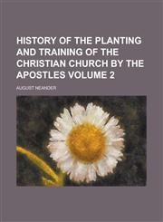 History of the Planting and Training of the Christian Church by the Apostles Volume 2,1152954164,9781152954168