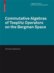Commutative Algebras of Toeplitz Operators on the Bergman Space 1st Edition,3764387254,9783764387259