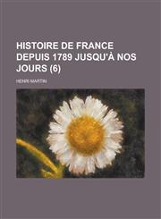 Histoire de France Depuis 1789 Jusqu'a Nos Jours (6 ),1234884488,9781234884482