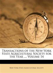 Transactions of the New-York State Agricultural Society for the Year ..., Volume 14,1174081783,9781174081781