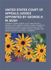 United States court of appeals judges appointed by George H. W. Bush Clarence Thomas, Samuel Alito, David Souter, J. Michael Luttig,1155650026,9781155650029