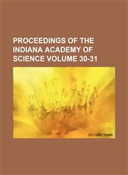 Proceedings of the Indiana Academy of Science Volume 30-31,1153105381,9781153105385