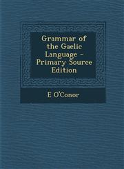 Grammar of the Gaelic Language - Primary Source Edition,129390788X,9781293907887