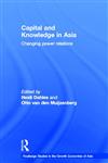 Capital and Knowledge in Asia Changing Power Relations,0415304172,9780415304177