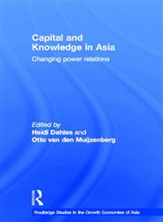 Capital and Knowledge in Asia Changing Power Relations,0415304172,9780415304177