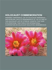 Holocaust commemoration Wannsee Conference, List of Holocaust memorials and museums, Days of Remembrance of the Victims of the Holocaust,1157658083,9781157658085