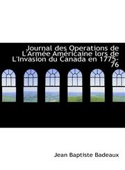Journal des Operations de L'Armée Américaine lors de L'Invasion du Canada en 1775-76,1113015446,9781113015440