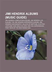 Jimi Hendrix albums (Music Guide) Jimi Hendrix compilation albums, Jimi Hendrix live albums, The Jimi Hendrix Experience albums,1155746392,9781155746395