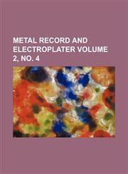 Metal record and electroplater Volume 2, no. 4,1130530922,9781130530926