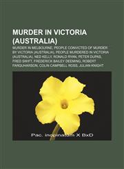 Murder in Victoria (Australia) Murder in Melbourne, People convicted of murder by Victoria (Australia),1158076592,9781158076598