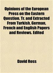 Opinions of the European Press on the Eastern Question. Tr. and Extracted From Turkish, German, French and English Papers and Reviews. Edited,1151766615,9781151766618