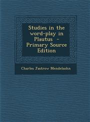 Studies in the Word-Play in Plautus - Primary Source Edition,1287813232,9781287813231