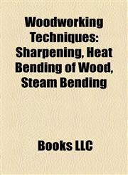 Woodworking Techniques Sharpening, Timber Preparation, Timber Seasoning, Wood Finishing Techniques, Hewing, Wood Drying, Grinding, Sawmill,115799170X,9781157991700
